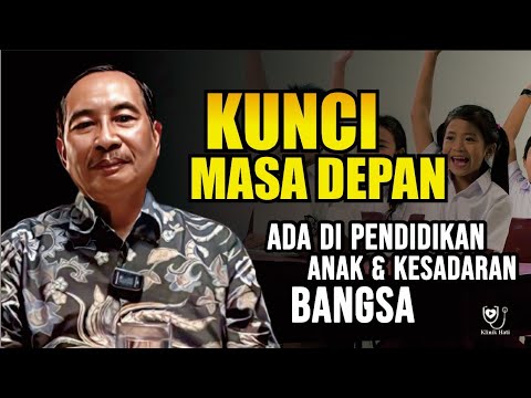 KUNCI MASA DEPAN ADA DI PENDIDIKAN ANAK & KESADARAN BANGSA