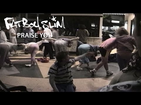 Praise You - Fatboy Slim