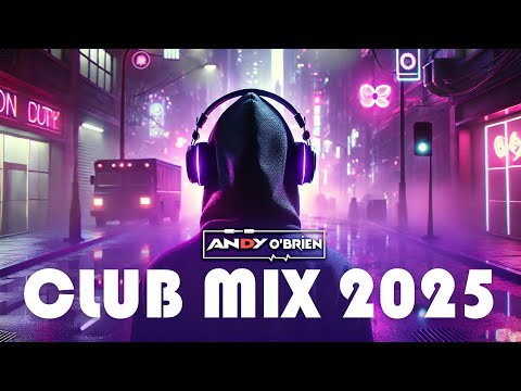 Dj Party Mix EDM & Club Music Hits 2025 🎧 Best Dance Party Songs & DJ Remixes (Andy O'Brien)