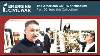 The American Civil War Museum, Part 02: Into the Collection!