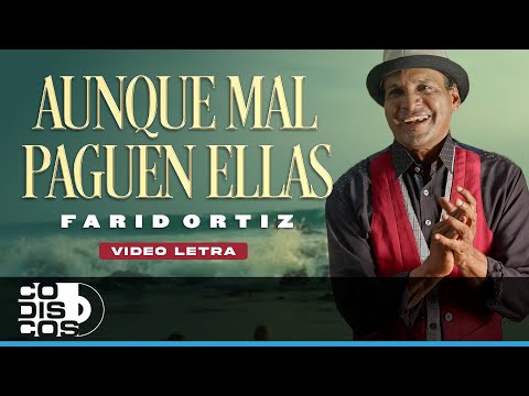 Aunque Mal Paguen Ellas, Farid Ortiz - Video Letra