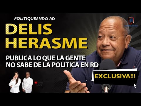 DELIS HERASME PÚBLICA LO QUE LA GENTE NO SABE DE LA POLÍTICA EN RD EXCLUSIVA EN POLITIQUEANDO RD