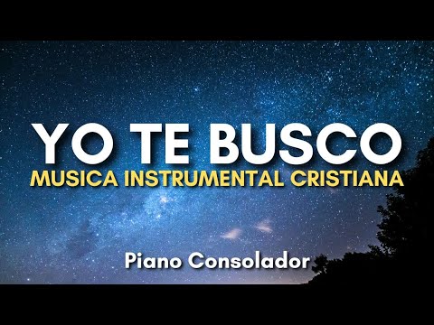 YO TE BUSCO | 1 HORA | MUSICA CRISTIANA INSTRUMENTAL PARA ORAR | PIANO WORSHIP