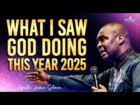 WHAT I SAW GOD DOING THIS YEAR 2025 THAT WILL SURPRISE YOU - APOSTLE JOSHUA SELMAN