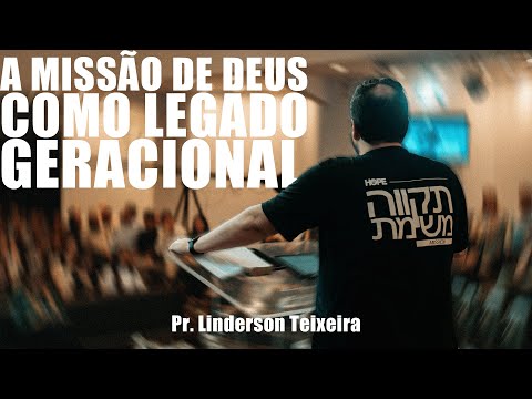 A missão de Deus como legado geracional - Pr Linderson Teixeira