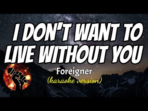 I DON’T WANT TO LIVE WITHOUT YOU – FOREIGNER (karaoke version)