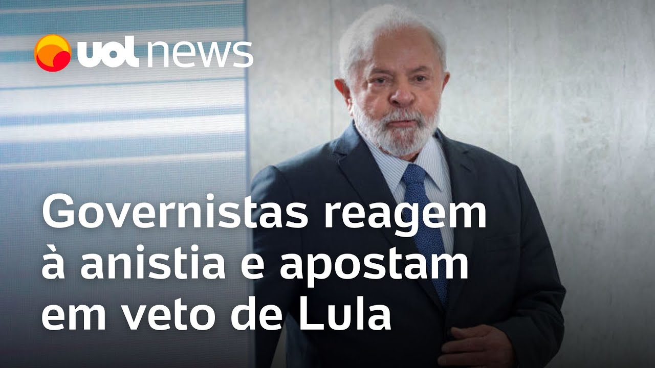 Governistas reagem à anistia e apostam em veto de Lula ao projeto de lei veja análises
