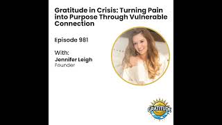 Gratitude in Crisis: Turning Pain into Purpose Through Vulnerable Connection - Jennifer Leigh (ep...