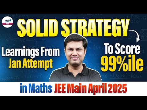 Solid Strategy to Score 99%ile in JEE Main 2025 April Attempt | Learnings From Jan Attempt | Math