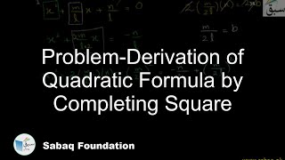 Problem-Derivation of Quadratic Formula by Completing Square