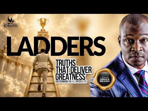LADDERS (TRUTHS THAT DELIVER GREATNESS) – SPECIAL KOINONIA SERVICE WITH APOSTLE SELMAN |25|06|2026|