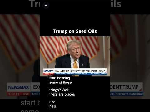 Donald Trump on Banning Seed Oils