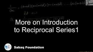 More on Introduction to Reciprocal Series1