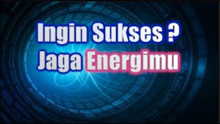 INGIN SUKSES ? JAGA ENERGIMU
