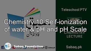 Chemistry 10 Self-ionization of water & pH and pH Scale