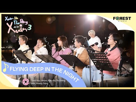 [XHTDRLX3] Flying, Deep In The Night - Nhóm Xuân Hạ Thu Đông, MIN, Hoàng Dũng