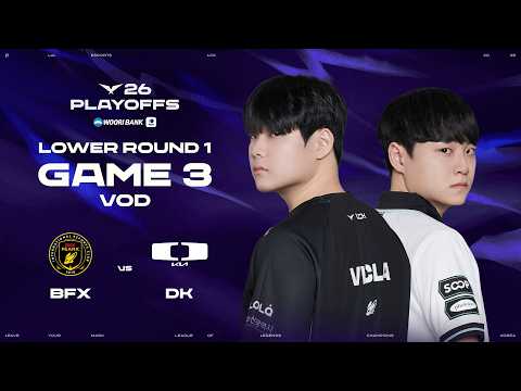 BFX vs DK | Lower Round 1 Game 3 | 2026 Wooribank LCK Playoffs