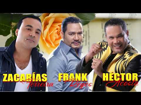 LAS 30 GRANDES CANCIONES DE ZACARÍAS FERREÍRA Y FRANK REYES Y HÉCTOR ACOSTA MIX SUS MEJORES ÉXITOS