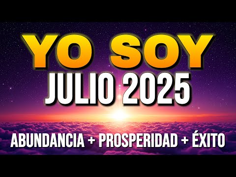 YO SOY JULIO 2025 ✨ Afirmaciones Poderosas y Decretos para Abundancia y Éxito