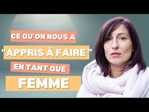 Ce qu'on nous à appris à FAIRE en tant que femme et qui BRISE les relations
