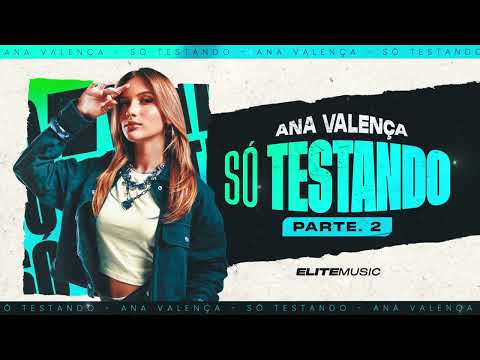 ANA VALENÇA - SÓ TESTANDO (Parte 2)