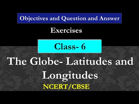 The Globe- Latitudes and Longitudes | Exercises and Question Answers | Class 6 Geography | CBSE