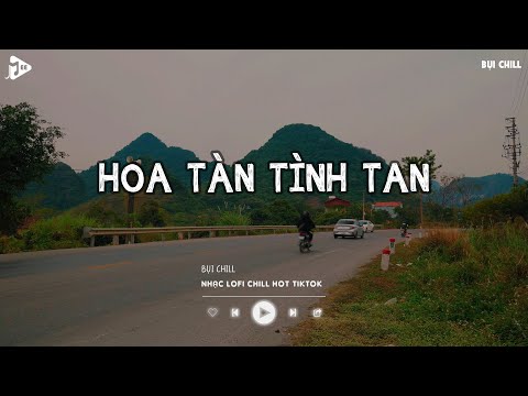 Hoa Tàn Tình Tan - Hoa Trên Giấy Không Sương Hoa Vẫn Nở | Nhạc Trẻ Lofi Chill Tiktok 2025