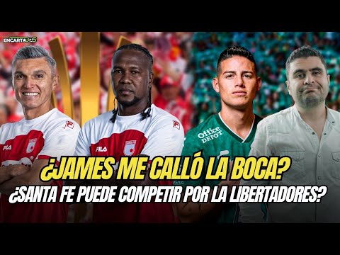 ¡JAMES la rompe en México! ¿Me calló la boca? 🦁 Santa Fe por la Libertadores ¿tiene para competir? 🤔