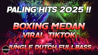 BOXING MEDAN PALING HITS 2025 !! DJ JUNGLE DUTCH  FULL BASS BETON TERBAIK VIRAL TIKTOK 2025