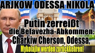 Putin kündigt Belowescher Abkommen auf: Charkiw, Cherson, Odessa und Mykolajiw kehren zurück!