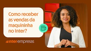 Como receber as vendas da maquininha no Inter? | Inter Empresas