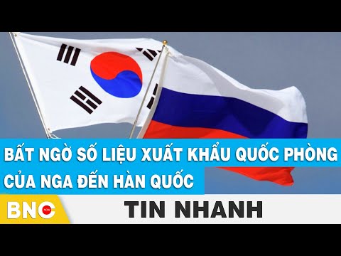 Bất ngờ số liệu xuất khẩu Quốc phòng của Nga đến Hàn Quốc | BNC Now