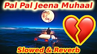 Log Hain Zalim Barry 💔│Pal Pal Jeena Muhaal │Slowed & Reverb Remix Viral Sad Song