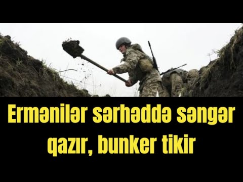 Təcili! Ermənistan sərhəddə səngər qazır, bunker tikir - Toqquşmaya hazırlıq görülür?