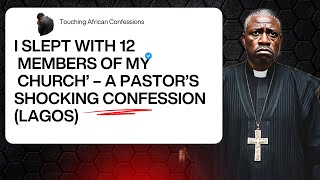 I SL£PT WITH 12 MEMBERS OF MY CHURCH – A PASTOR’S SHOCKING CONFESSION (LAGOS)