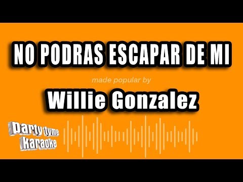 Willie Gonzalez – No Podras Escapar De Mi (Versión Karaoke)