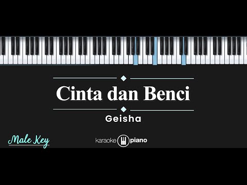 Cinta dan Benci – Geisha (KARAOKE PIANO – MALE KEY)