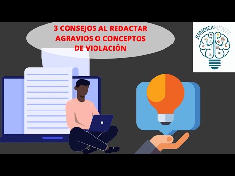 3 CONSEJOS AL REDACTAR AGRAVIOS O CONCEPTOS DE VIOLACIÓN