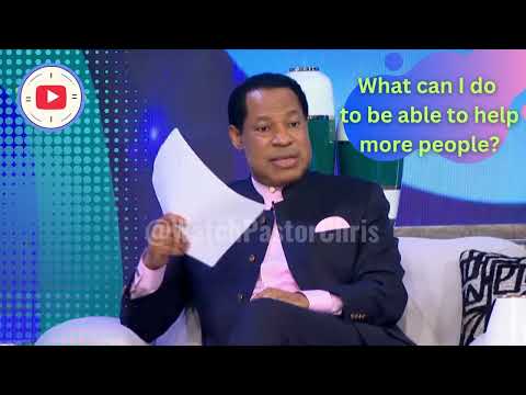 Pastor Chris - What can I do to be able to Help more people?