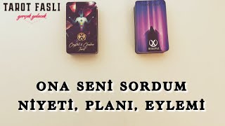 ONA SENİ SORDUM/ NİYETİ, PLANI, EYLEMİ NE?/ Tarot, tarot falı