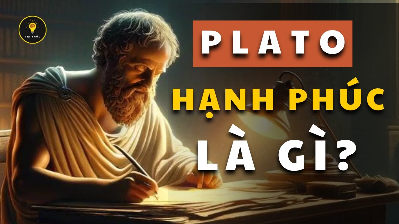 Triết Gia Plato - Hạnh Phúc là gì? Triết lý cuộc sống