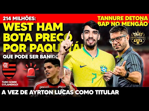 REFORÇO: WEST HAM BOTA PREÇO PRA VENDER PAQUETÁ! TANNURE QUEBRA SILÊNCIO E DETONA GERAL NO FLAMENGO