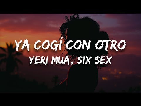 Yeri Mua, Six Sex - Ya Cogí con Otro (Letra)