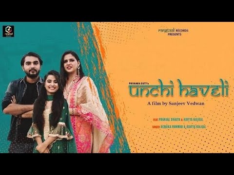 UNCHI HAVELI || Pranjal Dahiya || Renuka Panwar || Aditya Kalkal || love song haryanvi song.Mp4