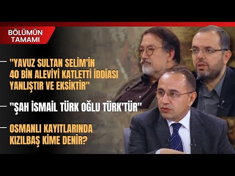 "Yavuz Sultan Selim'in 40 Bin Aleviyi Katletti İddiası Yanlıştır Ve Eksiktir" Tufan Gündüz Anlattı