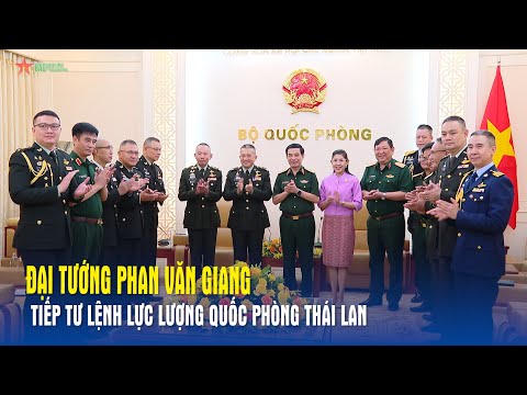 Đại tướng Phan Văn Giang tiếp Tư lệnh Lực lượng Quốc phòng Thái Lan