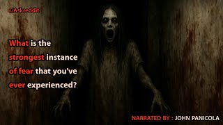 What is the strongest instance of fear that you've ever experienced?