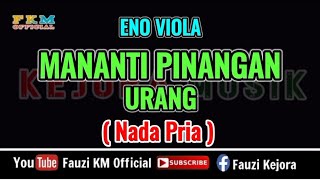 Eno Viola - MANANTI PINANGAN URANG ( Karaoke ) Nada Pria