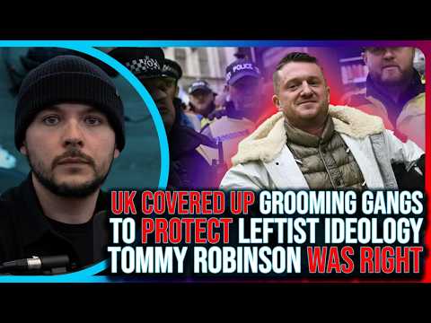 UK COVERED UP Grooming Gangs To PROTECT Leftist Ideology, Tommy Robinson WAS RIGHT