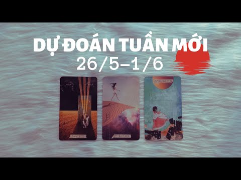 Dự đoán tuần mới 26/5-1/6☀️😎🕶️ | Chọn tụ bài Tarot
